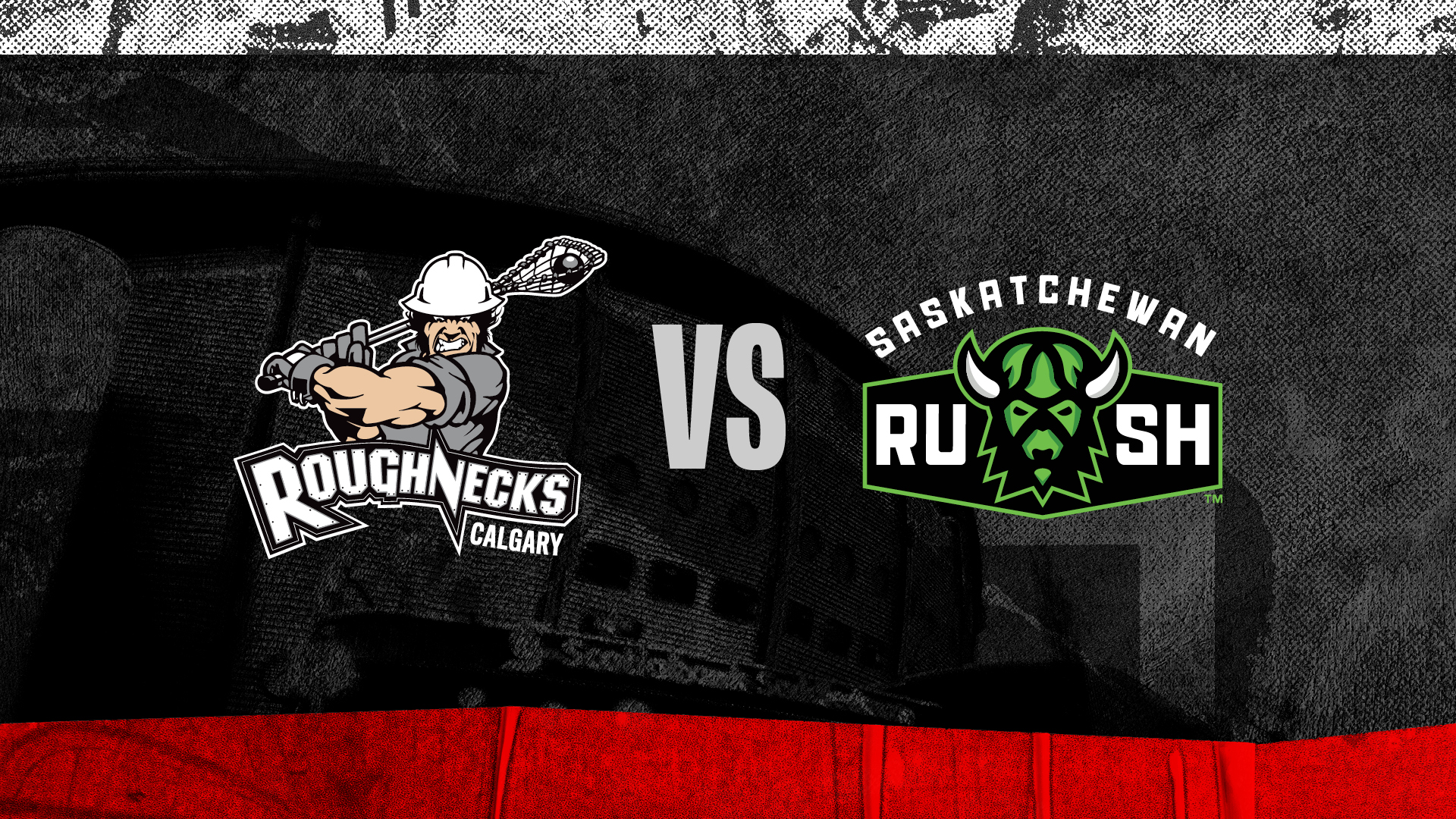 Calgary Roughnecks vs. Saskatchewan Rush Calgary Roughnecks vs. Saskatchewan Rush