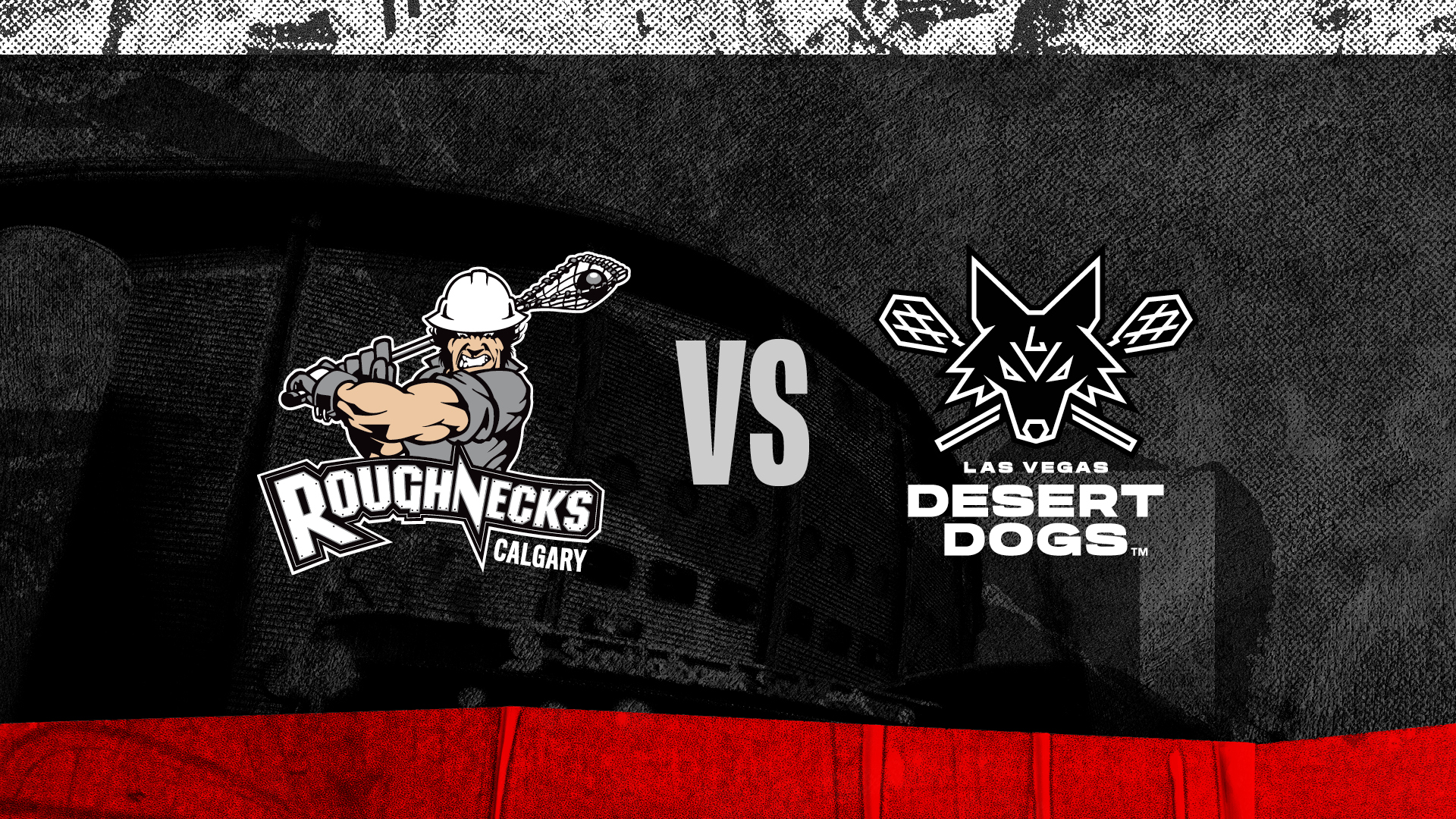 Calgary Roughnecks vs. Las Vegas Desert Dogs Calgary Roughnecks vs. Las Vegas Desert Dogs